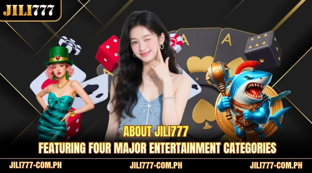 About JILI777 featuring four major entertainment categories