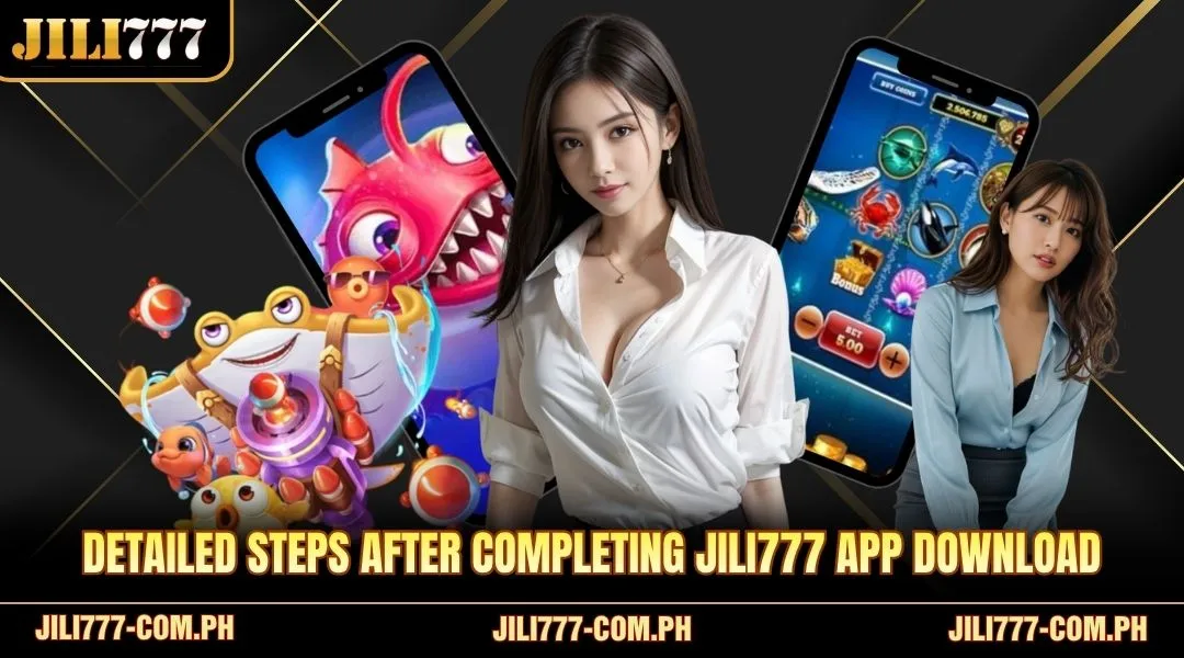 Detailed steps after completing JILI777 App download