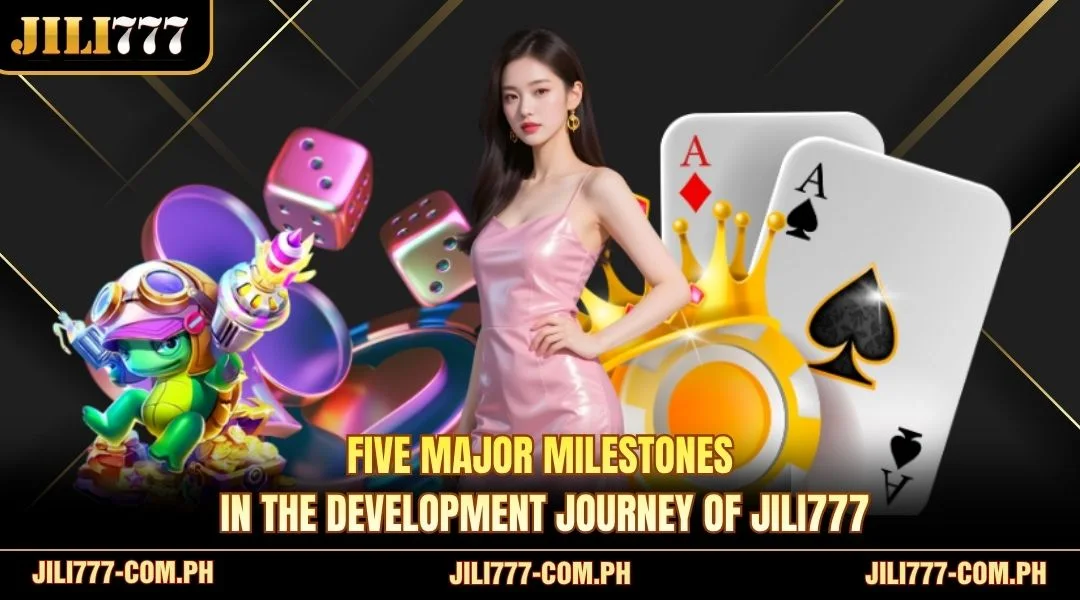 Five major milestones in the development journey of JILI777