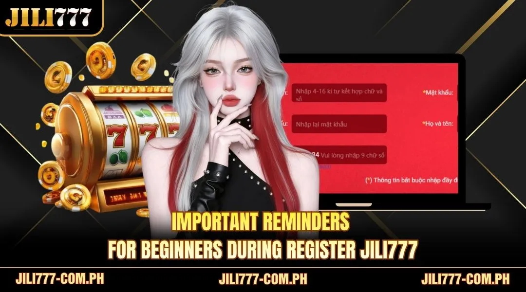 Important reminders for beginners during Register JILI777