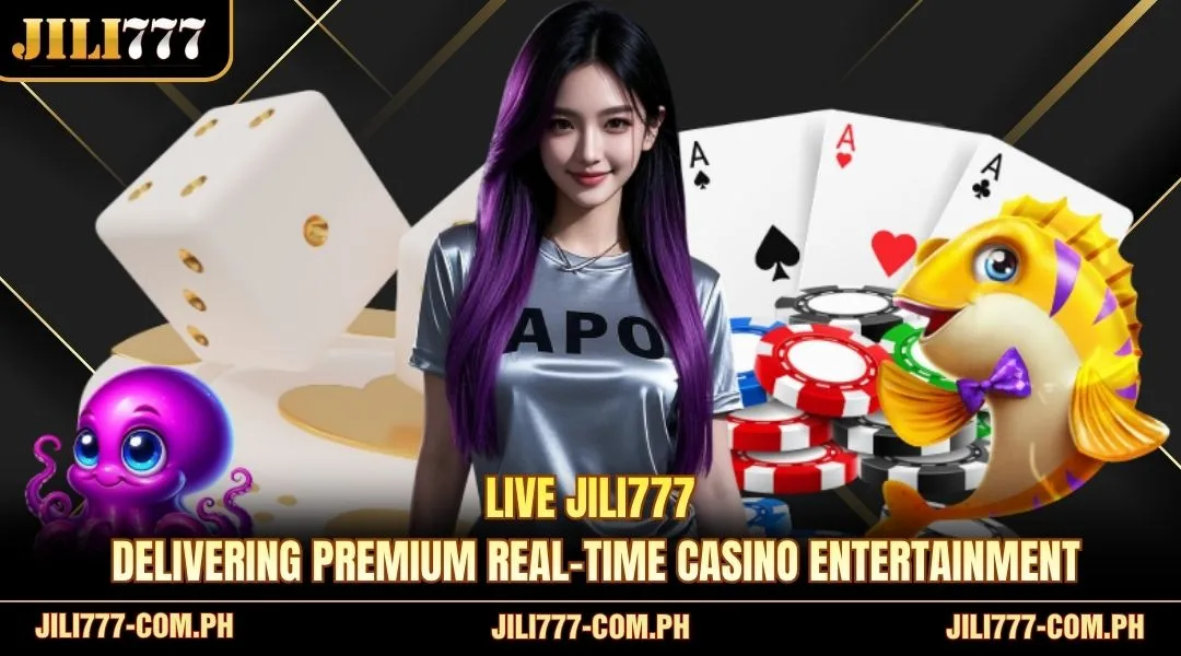 Live JILI777 delivering premium real-time casino entertainment