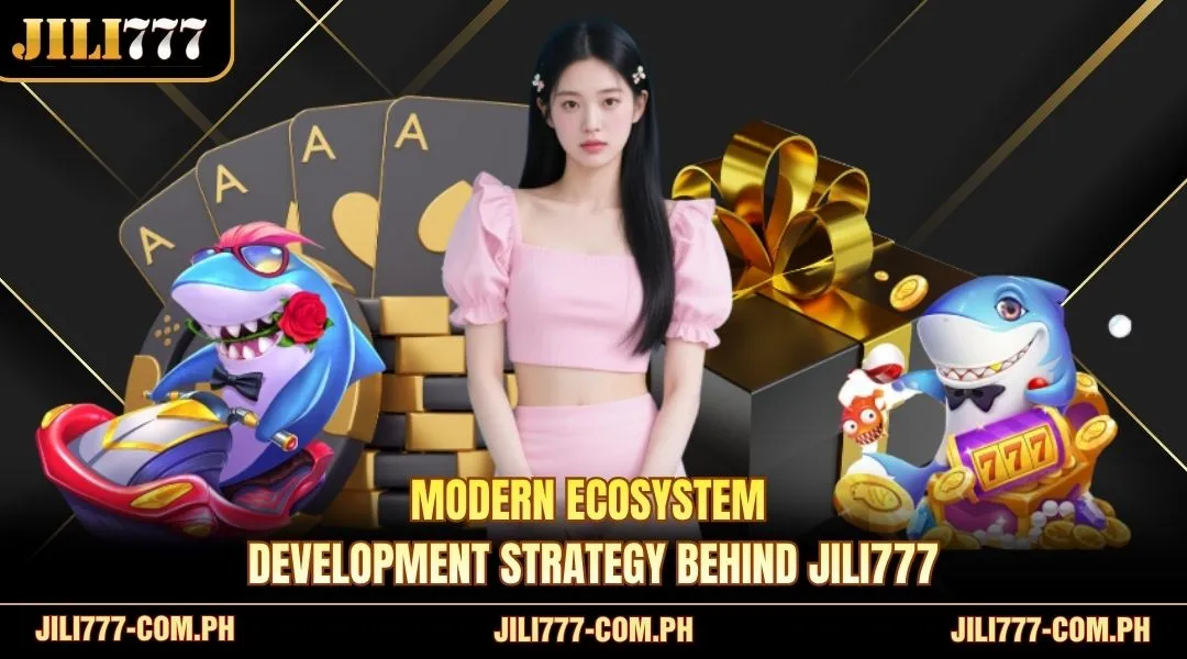 Modern ecosystem development strategy behind JILI777