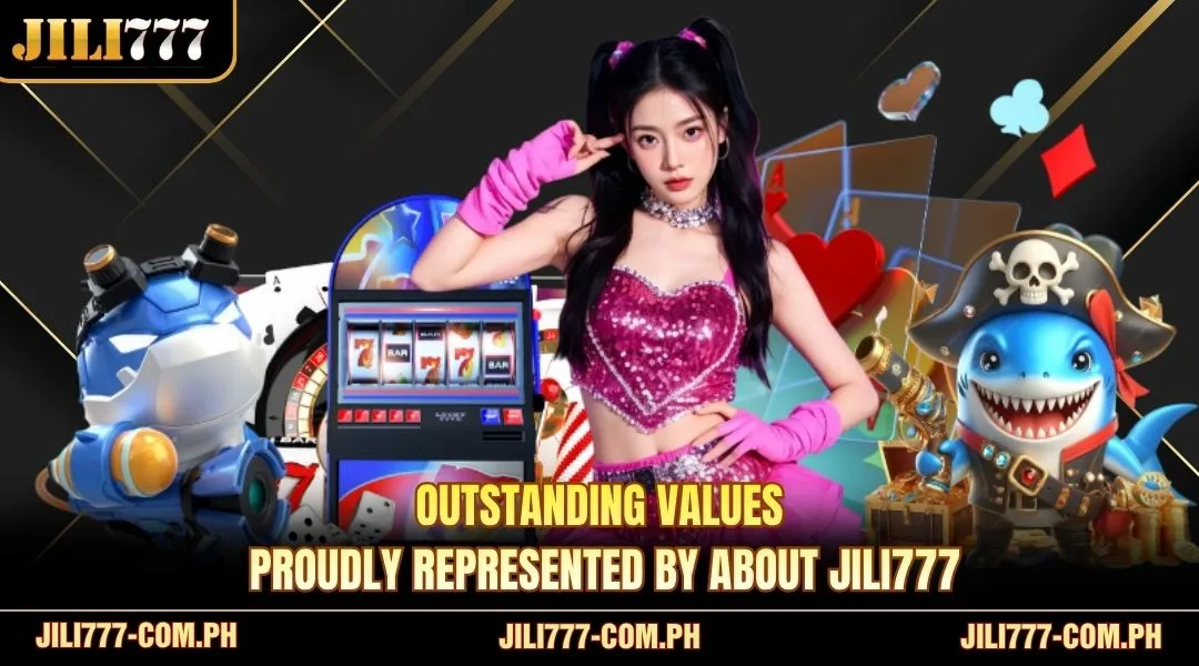 Outstanding values proudly represented by About JILI777