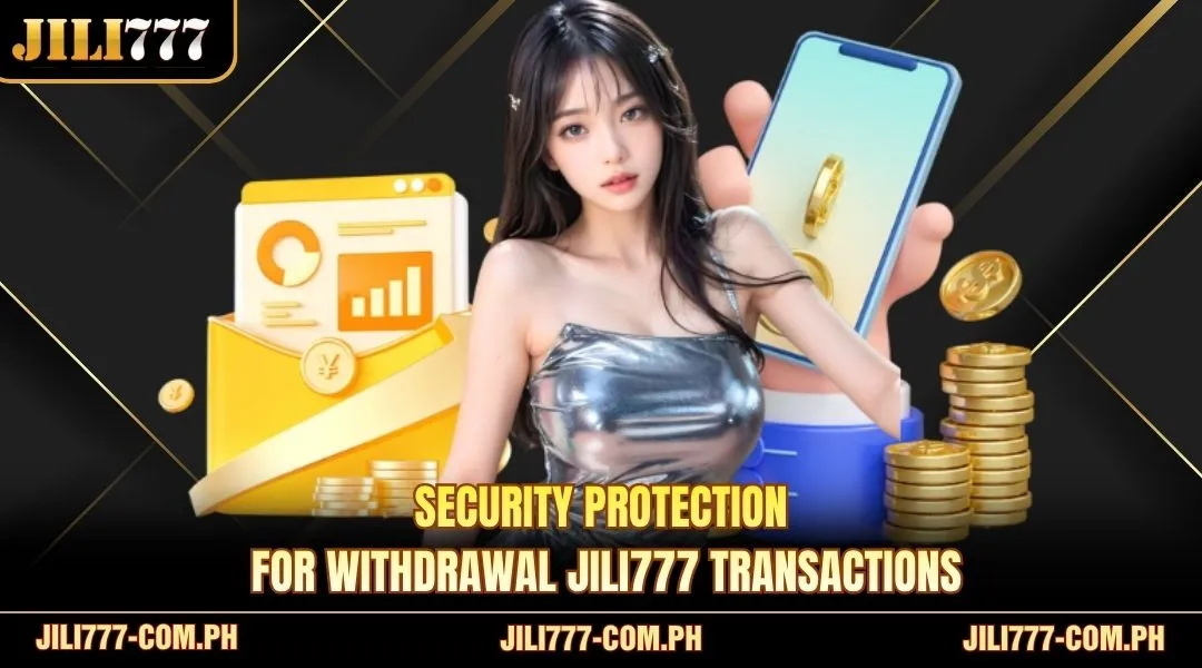 Security protection for Withdrawal JILI777 transactions
