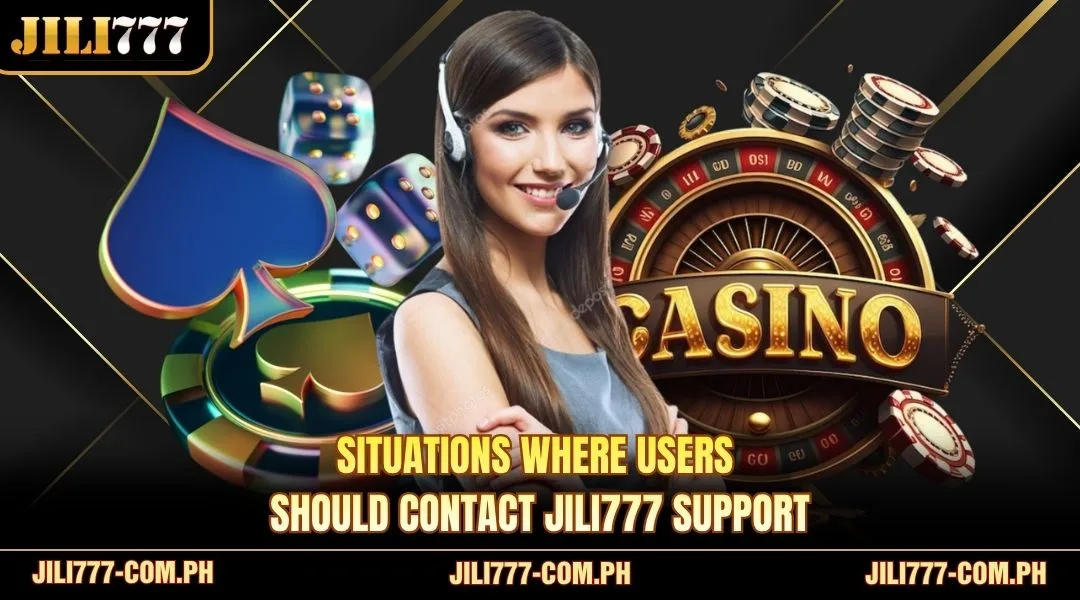Situations where users should contact JILI777 support