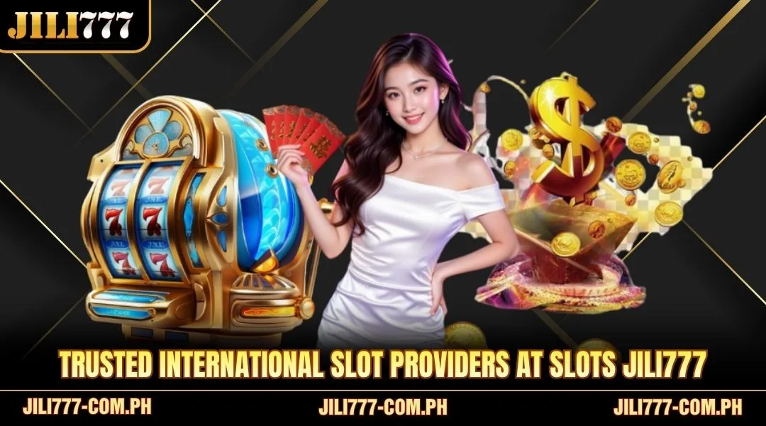 Trusted international slot providers at Slots JILI777